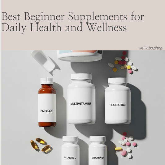 Best Beginner Supplements for Daily Health and Wellness