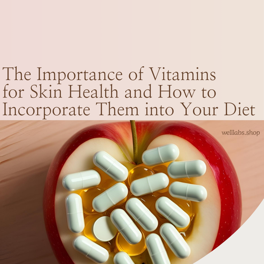 The Importance of Vitamins for Skin Health and How to Incorporate Them into Your Diet