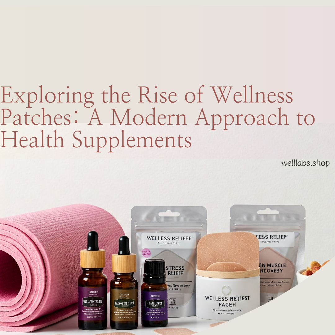 Exploring the Rise of Wellness Patches: A Modern Approach to Health Supplements