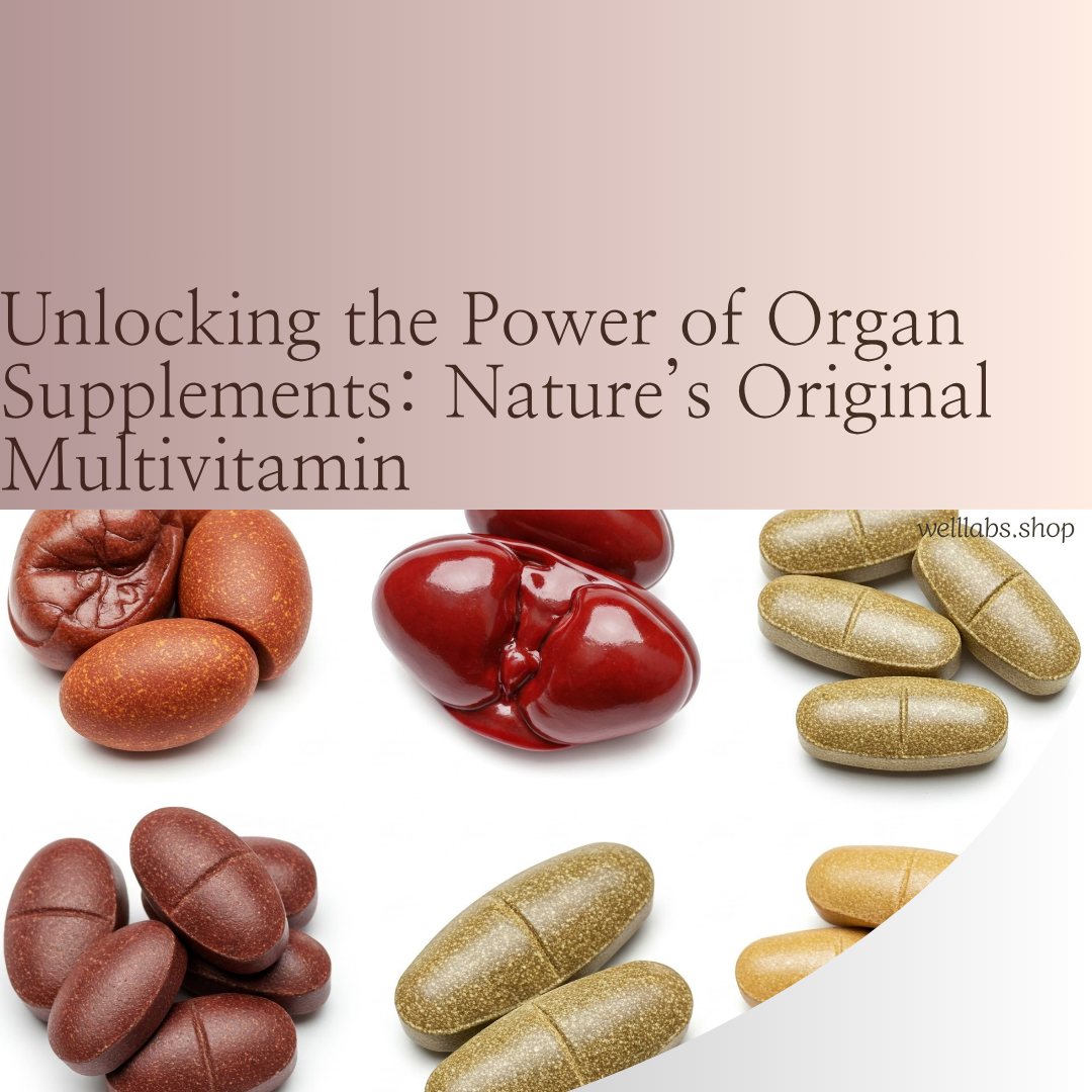 Unlocking the Power of Organ Supplements: Nature’s Original Multivitamin