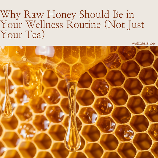 Why Raw Honey Should Be in Your Wellness Routine (Not Just Your Tea)