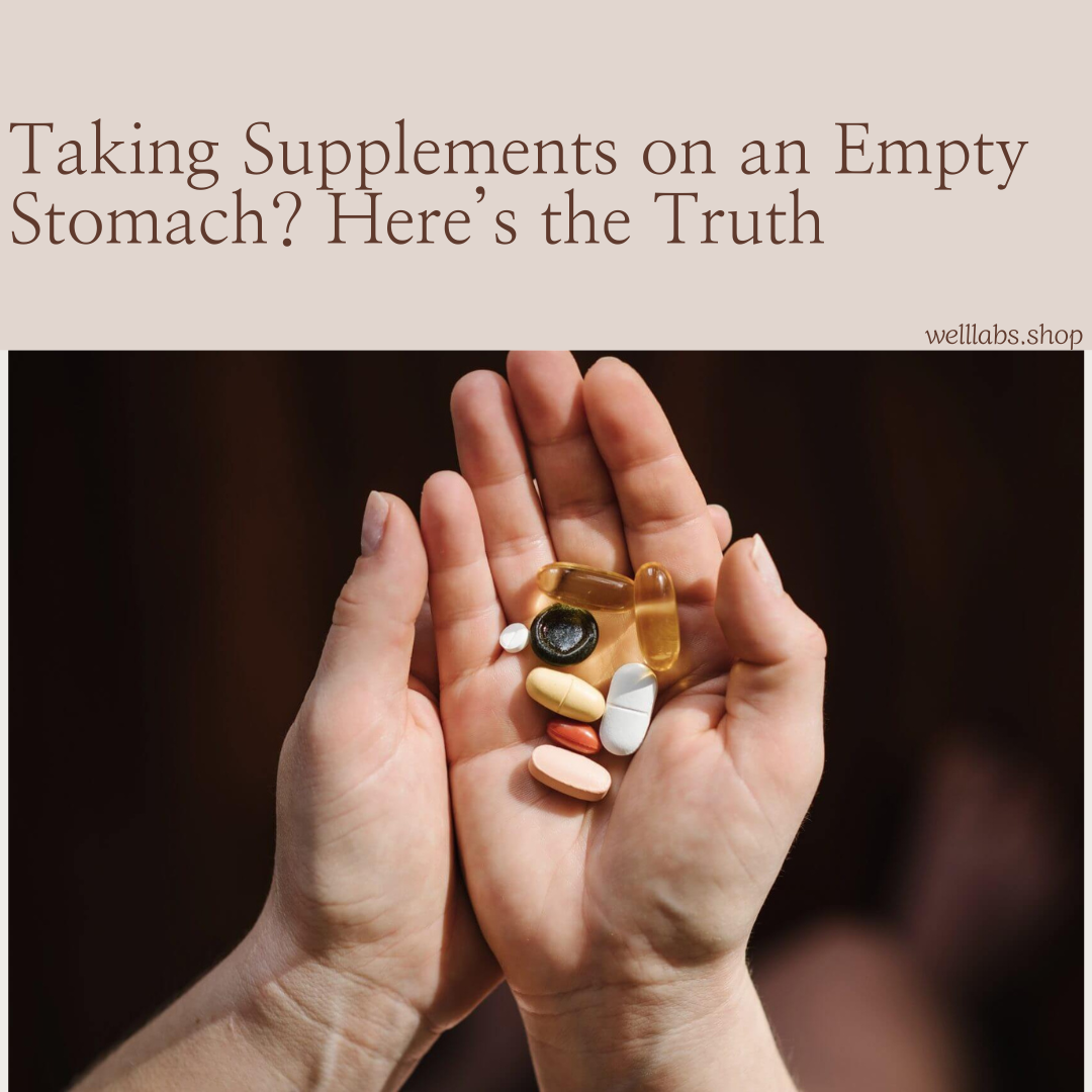 Taking Supplements on an Empty Stomach? Here’s the Truth